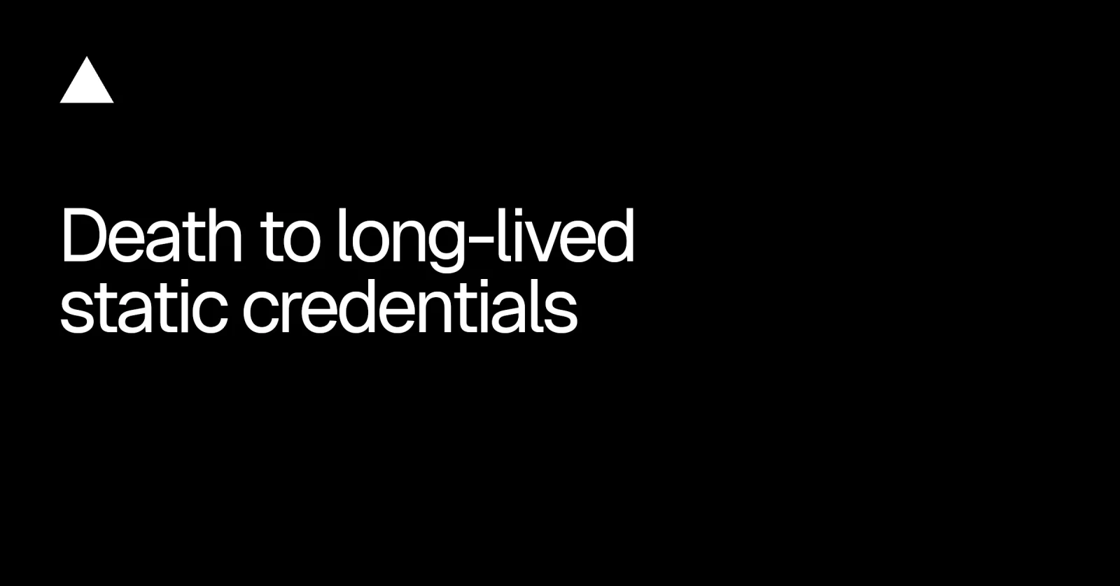Vercel's triangle logo and the title Death to long-lived static credentials on a black background.